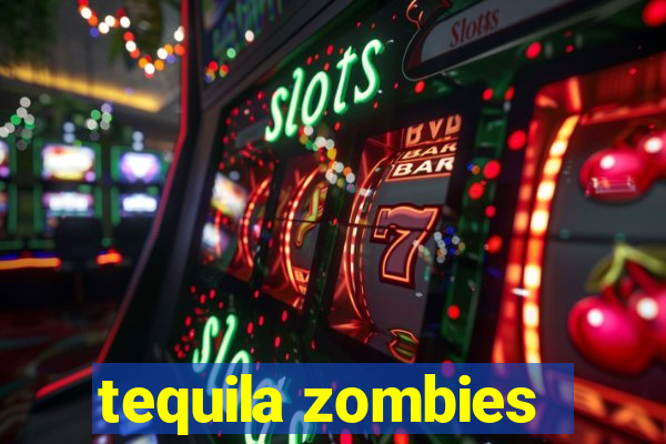 tequila zombies